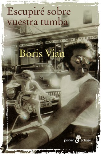 Boris Vian: Escupiré sobre vuestra tumba