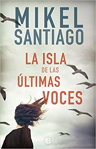 Mikel Santiago: La isla de las últimas voces
